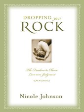 book Dropping Your Rock: The Freedom to Choose Love Over Judgment