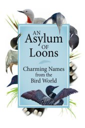 book An Asylum of Loons: Charming Names from the Bird World