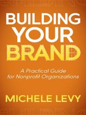 book Building Your Brand: A Practical Guide for Nonprofit Organizations