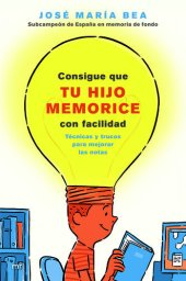 book Consigue que tu hijo memorice con facilidad: Técnicas y trucos para mejorar las notas