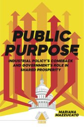 book Public Purpose: Industrial Policy's Comeback and Government's Role in Shared Prosperity