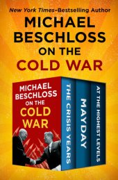 book Michael Beschloss on the Cold War: The Crisis Years, Mayday, and At the Highest Levels