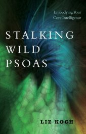 book Stalking Wild Psoas: Embodying Your Core Intelligence