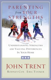 book Parenting from Your Strengths: Understanding Strengths and Valuing Differences in Your Home