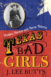 book Texas Bad Girls: Hussies, Harlots, and Horse Thieves