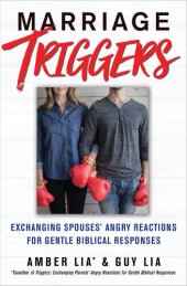 book Marriage Triggers: Exchanging Spouses' Angry Reactions for Gentle Biblical Responses