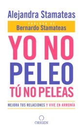 book Yo no peleo, tú no peleas: Mejora tus relaciones y vive en armonía