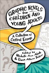 book Graphic Novels for Children and Young Adults: A Collection of Critical Essays