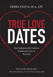 book True Love Dates: Your Indispensable Guide to Finding the Love of your Life