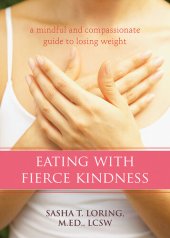 book Eating with Fierce Kindness: A Mindful and Compassionate Guide to Losing Weight