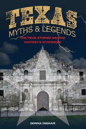 book Texas Myths and Legends: The True Stories behind History's Mysteries