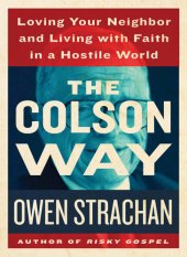 book The Colson Way: Loving Your Neighbor and Living with Faith in a Hostile World