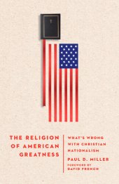 book The Religion of American Greatness: What's Wrong with Christian Nationalism