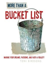 book More Than a Bucket List: Making Your Dreams, Passions, and Faith a Reality