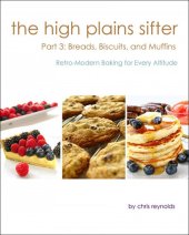 book The High Plains Sifter: Retro-Modern Baking for Every Altitude (Part 3: Breads, Biscuits and Muffins)