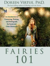 book Fairies 101: An Introduction to Connecting, Working, and Healing with the Fairies and Other E lementals