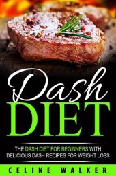 book DASH Diet: The DASH Diet For Beginners With Delicious DASH Recipes for Weight Loss