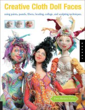 book Creative Cloth Doll Faces: Using Paints, Pastels, Fibers, Beading, Collage, and Sculpting Techniques