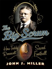 book The Big Scrum: How Teddy Roosevelt Saved Football