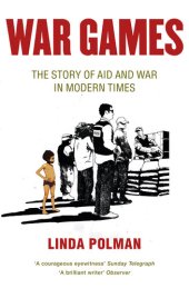 book War Games: The Story Of Aid And War In Modern Times