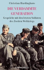 book Die verdammte Generation: Gespräche mit den letzten Soldaten des Zweiten Weltkriegs