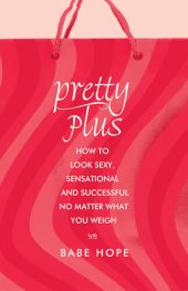 book Pretty Plus: How to Look Sexy, Sensational, and Successful, No Matter What You Weigh