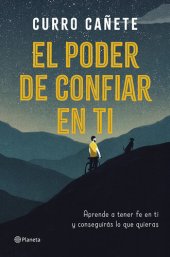 book El poder de confiar en ti: Aprende a tener fe en ti y conseguirás lo que quieras