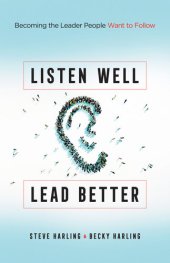 book Listen Well, Lead Better: Becoming the Leader People Want to Follow