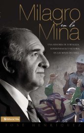 book Milagro en la mina: Un hombre que sobrevivió por su fortaleza y su fe, en la minas de Chile