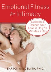 book Emotional Fitness for Intimacy: Sweeten and Deepen Your Love in Only 10 Minutes a Day