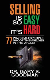 book Selling is So Easy It's Hard: 77 Ways Salespeople Shoot Themselves in the Wallet