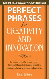 book Perfect Phrases for Creativity and Innovation: Hundreds of Ready-To-Use Phrases for Break-Through Thinking, Problem Solving, and Inspiring Team Collaboration