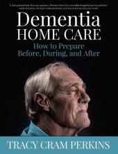 book Dementia Home Care: How to Prepare Before, During, and After