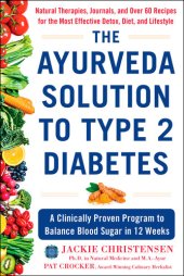 book The Ayurveda Solution to Type 2 Diabetes: A Clinically Proven Program to Balance Blood Sugar in 12 Weeks