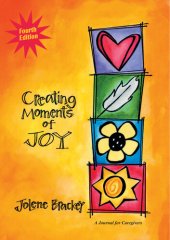 book Creating Moments of Joy for the Person with Alzheimer's or Dementia: A Journal for Caregivers