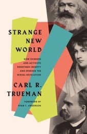 book Strange New World: How Thinkers and Activists Redefined Identity and Sparked the Sexual Revolution