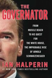 book The Governator: From Muscle Beach to His Quest for the White House, the Improbable Rise of Arnold Schwarzenegger