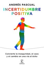 book Incertidumbre positiva: Convierte la inseguridad, el caos y el cambio en una vía al éxito