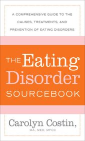 book The Eating Disorders Sourcebook: A Comprehensive Guide to the Causes, Treatments, and Prevention of Eating Disorders