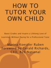 book How to Tutor Your Own Child: Boost Grades and Inspire a Lifelong Love of Learning—Without Paying for a Tutor