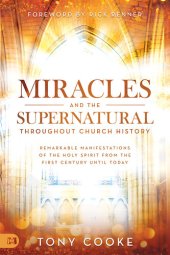 book Miracles and the Supernatural throughout Church History: Remarkable Manifestations of the Holy Spirit From the First Century Until Today