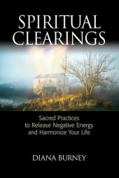 book Spiritual Clearings: Sacred Practices to Release Negative Energy and Harmonize Your Life