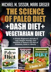 book The Science of Paleo Diet + Dash Diet + Vegetarian Diet: A Simple Beginner's Bundle to Lose Weight Rapidly, Feel Healthier & Reduce the Risk of Diabetes, Stoke & Obesity