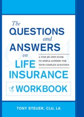 book The Questions and Answers on Life Insurance Workbook: A Step-By-Step Guide to Simple Answers for Your Complex Questions