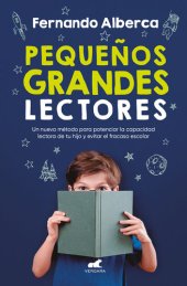 book Pequeños grandes lectores: Un nuevo método para potenciar la capacidad lectora de tu hijo y evitar el fracaso escolar