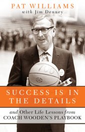 book Success Is in the Details: And Other Life Lessons from Coach Wooden's Playbook