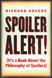 book Spoiler Alert!: (It's a Book about the Philosophy of Spoilers)