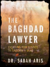 book The Baghdad Lawyer: Fighting for Justice in Saddam's Iraq