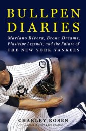 book Bullpen Diaries: Mariano Rivera, Bronx Dreams, Pinstripe Legends, and the Future of the New York Yankees