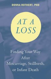 book At a Loss: Finding Your Way After Miscarriage, Stillbirth, or Infant Death